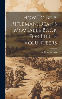 Hardcover How To Be A Rifleman, Dean's Moveable Book For Little Volunteers Book