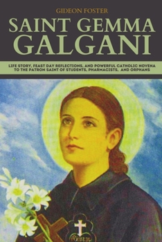 Saint Gemma Galgani: Life Story, Feast Day Reflections, and Powerful Catholic Novena to the Patron Saint of Students, Pharmacists, and Orphans