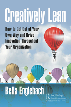 Paperback Creatively Lean: How to Get Out of Your Own Way and Drive Innovation Throughout Your Organization Book