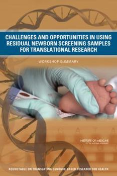 Paperback Challenges and Opportunities in Using Residual Newborn Screening Samples for Translational Research: Workshop Summary Book