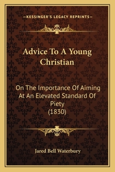 Advice to a Young Christian: On the Importance of Aiming at an Elevated Standard of Piety