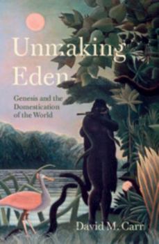 Hardcover Unmaking Eden: Genesis and the Domestication of the World Book