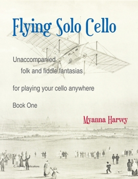 Paperback Flying Solo Cello, Unaccompanied Folk and Fiddle Fantasias for Playing Your Cello Anywhere, Book One Book