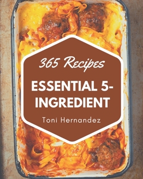 Paperback 365 Essential 5-Ingredient Recipes: Enjoy Everyday With 5-Ingredient Cookbook! Book