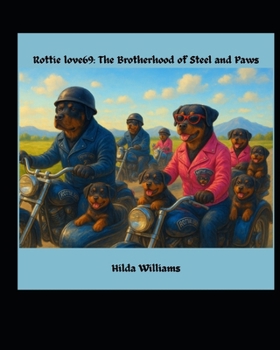 Paperback Rottie love69: The Brotherhood of Steel and Paws: When Loyalty Runs on Four Legs and Two Wheels Book