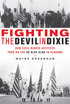 Paperback Fighting the Devil in Dixie: How Civil Rights Activists Took on the Ku Klux Klan in Alabama Book