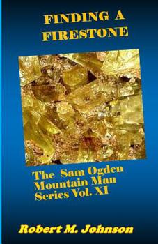 Finding a Firestone: The Sam Ogden Mountain Man Series Vol. XI - Book #11 of the Sam Ogden Mountain Man