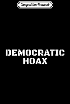 Composition Notebook: Democratic Hoax  Journal/Notebook Blank Lined Ruled 6x9 100 Pages