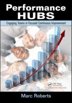 Paperback Performance Hubs: Engaging Teams in Focused Continuous Improvement Book