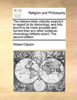 Paperback The Hebrew bible critically examin'd in regard to its chronology, and fully prov'd to be more accurate and correct than any other scripture-chronology Book