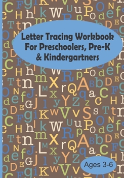 Letter Tracing Workbook For Preschoolers, Pre-K & Kindergartners Ages 3-6: Brown Alphabet Letters Color Draw Write Handwriting Practice Notebook Book, ... Writing Simple Words and Alphabet Tracing