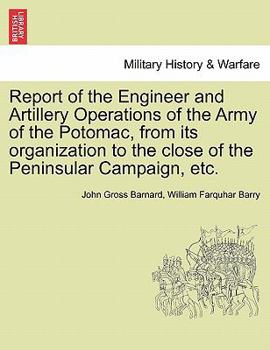 Paperback Report of the Engineer and Artillery Operations of the Army of the Potomac, from Its Organization to the Close of the Peninsular Campaign, Etc. Book