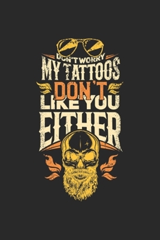 Don't Worry My Tattoos Don't Like You Either: Graph Paper Tattoo Artist Composition Notebook to Take Notes at Work. Grid, Squared, Quad Ruled. Bullet ... To-Do-List or Journal For Men and Women.