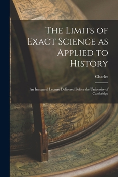 Paperback The Limits of Exact Science as Applied to History: An Inaugural Lecture Delivered Before the University of Cambridge Book