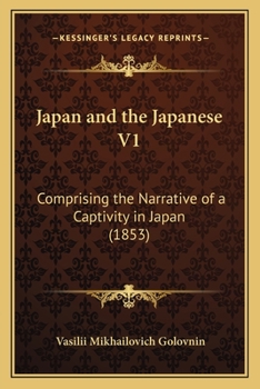 Paperback Japan and the Japanese V1: Comprising the Narrative of a Captivity in Japan (1853) Book