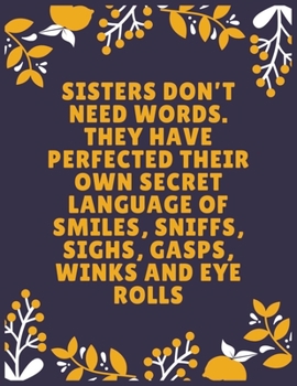 Paperback Sisters don't need words. They have perfected their own secret language of smiles, sniffs, sighs, gasps, winks and eye rolls: Sister journal book - Be Book