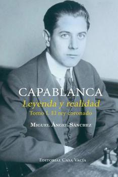 Paperback Capablanca. Leyenda y realidad Tomo I [Spanish] Book