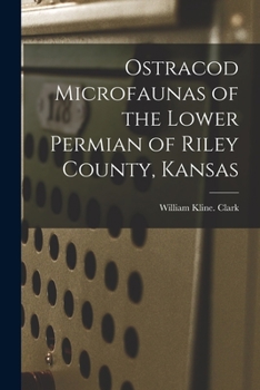 Paperback Ostracod Microfaunas of the Lower Permian of Riley County, Kansas Book