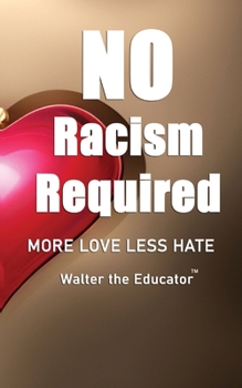Paperback No Racism Required: More Love Less Hate Book