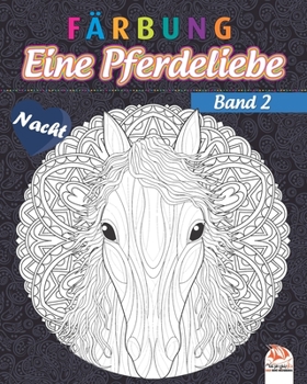 Färbung - Eine Pferdeliebe - Band 2 - Nacht: Malbuch für Erwachsene (Mandalas) zum Ausmalen - Anti-Stress - Band 2 - Nachtausgabe (Eine Pferdeliebe - Nacht) (German Edition)