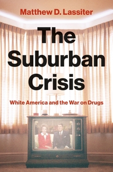 Hardcover The Suburban Crisis: White America and the War on Drugs Book