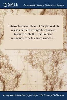 Paperback Tchao-chi-cou-eulh: ou, L'orphelin de la maison de Tchao: tragedie chinoise: traduite par le R. P. de Prémare missionnaire de la chine; avec des ... [French] Book