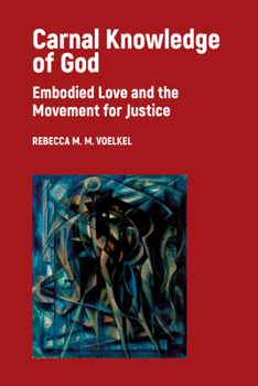 Paperback Carnal Knowledge of God: Embodied Love and the Movement for Justice Book