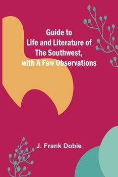 Paperback Guide to Life and Literature of the Southwest, with a Few Observations Book