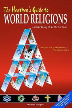 Paperback The Heathen's Guide to World Religions: A Secular History of the 'One True Faiths' Book