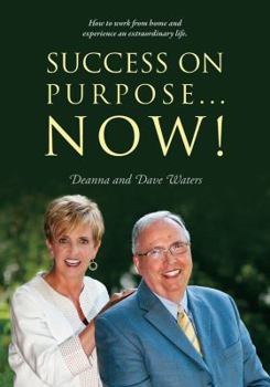 Paperback Success On Purpose... Now!: How to work from home and experience an extraordinary life. Book