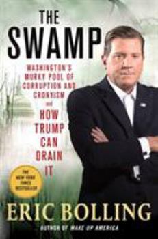 Hardcover The Swamp: Washington's Murky Pool of Corruption and Cronyism and How Trump Can Drain It Book