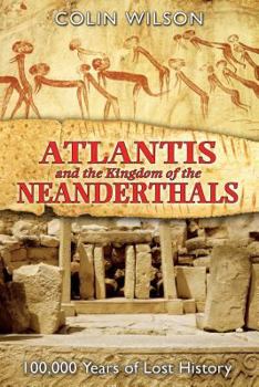 Paperback Atlantis and the Kingdom of the Neanderthals: 100,000 Years of Lost History Book