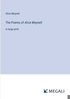 The Poems of Alice Meynell: in large print