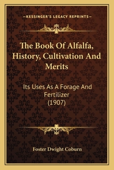 Paperback The Book Of Alfalfa, History, Cultivation And Merits: Its Uses As A Forage And Fertilizer (1907) Book