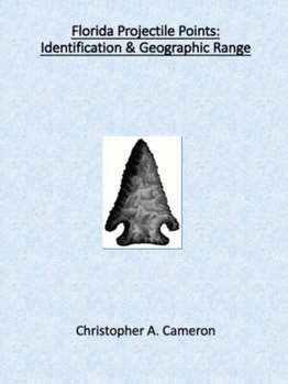 Paperback Florida Projectile Points: Identification & Geographic Range (North American Projectile Point Identification Guides) Book