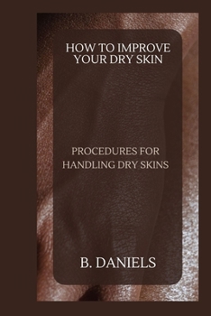 Paperback How to Improve Your Dry Skin: Procedures for Handling Dry Skins Book