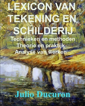 Paperback Lexicon Van Tekening En Schilderij: Technieken en methoden. Theorie en praktijk. Analyse van werken [Dutch] Book