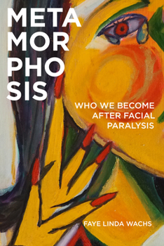 Hardcover Metamorphosis: Who We Become After Facial Paralysis Book