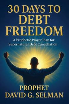 Paperback 30 Days to Debt Freedom: A Prophetic Prayer Plan for Supernatural Debt Cancellation Book