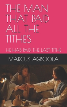 Paperback The Man That Paid All the Tithes: He Has Paid the Last Tithe Book