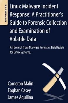 Paperback Linux Malware Incident Response: A Practitioner's Guide to Forensic Collection and Examination of Volatile Data: An Excerpt from Malware Forensic Fiel Book