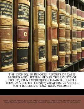 Paperback The Exchequer Reports: Reports of Cases Argued and Determined in the Courts of Exchequer & Exchequer Chamber ... Easter Term, 25 Vict. to [Tr Book