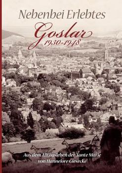 Paperback Nebenbei Erlebtes: Goslar 1930-1948. Aus dem Alltagsleben der Tante Marie [German] Book