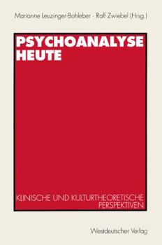 Psychoanalyse heute. Klinische und kulturtheoretische Perspektiven