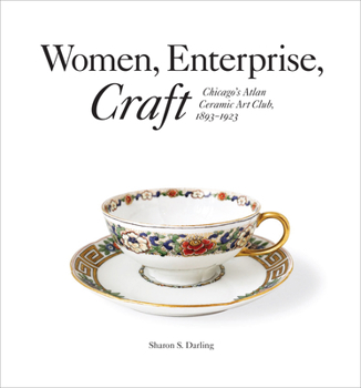 Hardcover Women, Enterprise, Craft: Chicago's Atlan Ceramic Art Club, 1893-1923 Book