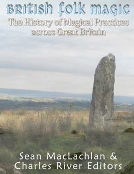 Paperback British Folk Magic: The History of Magical Practices across Great Britain Book