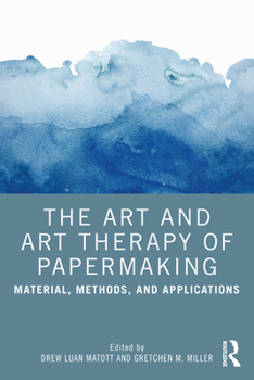 Paperback The Art and Art Therapy of Papermaking: Material, Methods, and Applications Book