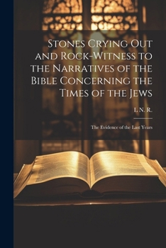 Paperback Stones Crying Out and Rock-Witness to the Narratives of the Bible Concerning the Times of the Jews: The Evidence of the Last Years Book