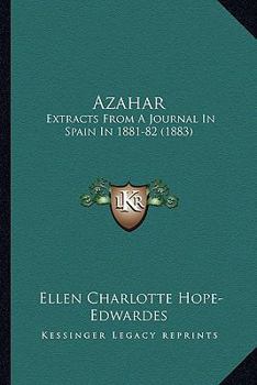 Paperback Azahar: Extracts From A Journal In Spain In 1881-82 (1883) Book