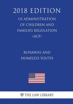 Runaway and Homeless Youth (US Administration of Children and Families Regulation) (ACF)